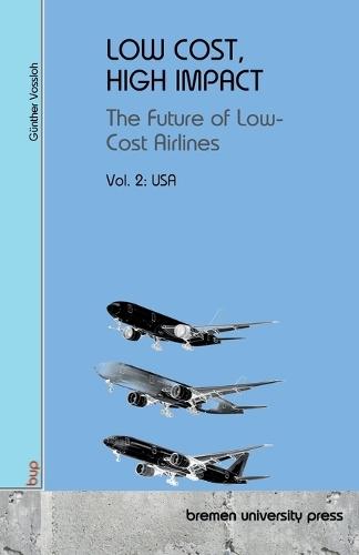 Low Cost, High Impact: DThe Future of Low-Cost Airlines: Volume 2: USA