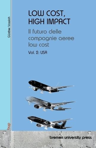 Low Cost, High Impact: Il futuro delle compagnie aeree low cost: Volumen 2: USA