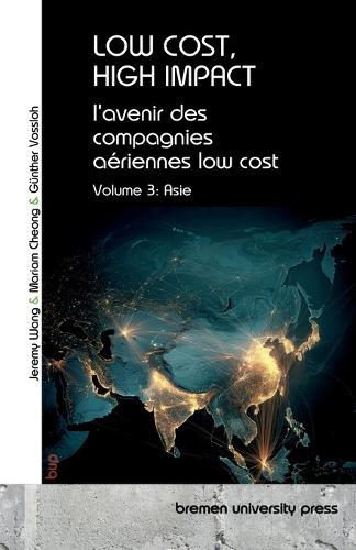 Low Cost, High Impact: l'avenir des compagnies aériennes low cost: Volume 3: Asie