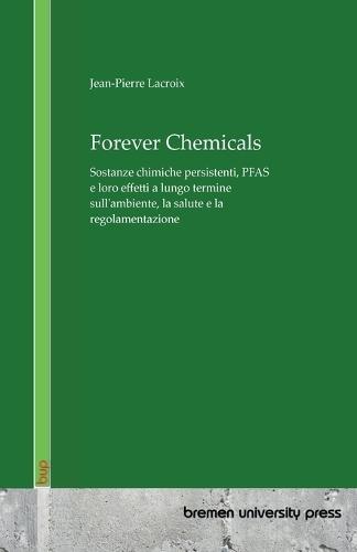 Forever Chemicals: Sostanze chimiche persistenti, PFAS e loro effetti a lungo termine sull'ambiente, la salute e la regolamentazione