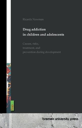 Drug addiction in children and adolescents: Causes, risks, treatment, and prevention during development