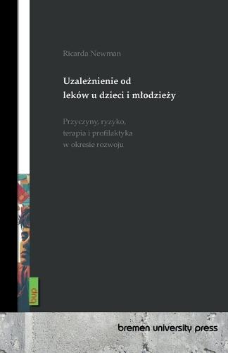 Uzależnienie od leków u dzieci i mlodzieży: Przyczyny, ryzyko, terapia i profilaktyka w okresie rozwoju