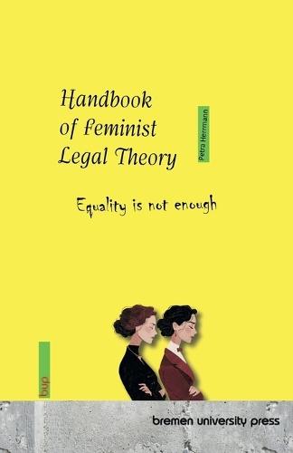 Handbook of Feminist Legal Theory: Equality is not enough