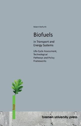 Biofuels in Transport and Energy Systems: Life-Cycle Assessment, Technological Pathways and Policy Frameworks