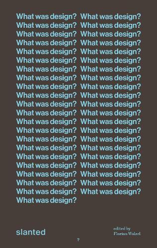 What was design?: Declarations and definitions from a century of creative quest