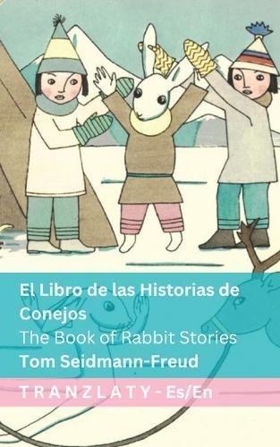 El Libro de las Historias de Conejos / The Book of Rabbit Stories: Tranzlaty Español English