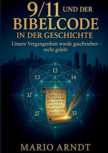 9/11 und der Bibelcode in der Geschichte: Unsere Vergangenheit wurde geschrieben - nicht gelebt