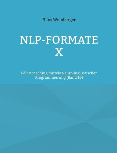 NLP-Formate X: Selbstcoaching mittels Neurolinguistischer Programmierung (Band 5)