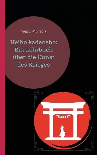 Heiho kadensho: Ein Lehrbuch über die Kunst des Krieges