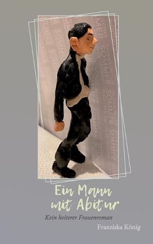 Ein Mann mit Abitur: Kein heiterer Frauenroman