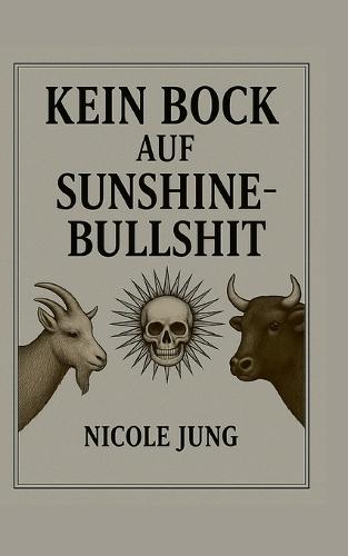 Kein Bock auf Sunshine-Bullshit: Ein radikal ehrliches Buch über das Dauerlächeln, das uns krank macht.