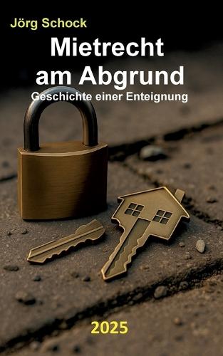 Mietrecht am Abgrund: Geschichte einer Enteignung