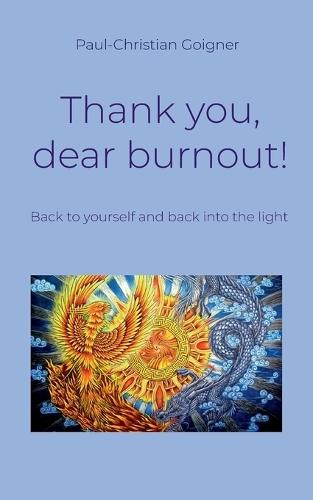 Thank you, dear burnout!: Back to yourself and back into the light