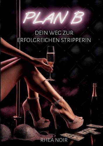 Plan B: dein Weg zur erfolgreichen Stripperin