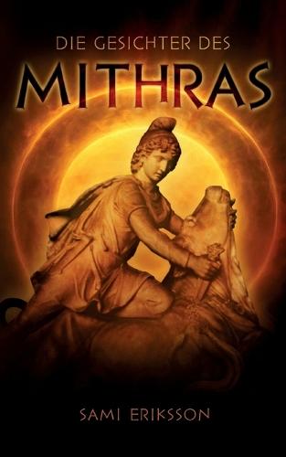 Die Gesichter des Mithras: Okkultes Historiendrama über den bedeutendsten Geheimkult der Antiken Welt
