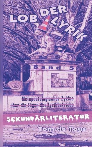 Lob Der Lyrik: SEKUNDÄRLITERATUR: Wodurch sich ein ""Metapoetologischer Zyklus über die Lügen des Lyrikbetriebs"" schreiben lässt