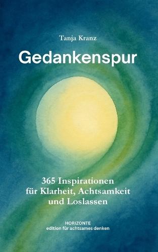 Gedankenspur: 365 Inspirationen für Klarheit, Achtsamkeit und Loslassen - Taschenbuchausgabe