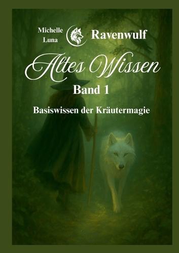 Altes Wissen Band 1: Basiswissen der Kräutermagie