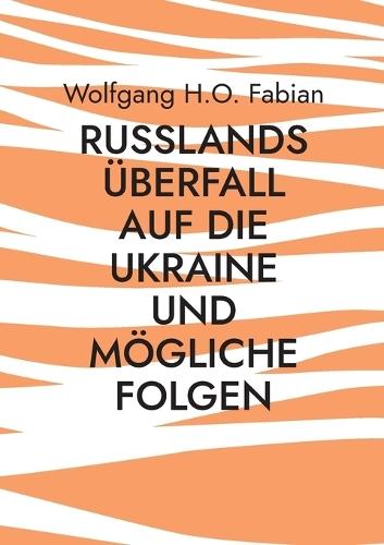 Russlands Überfall auf die Ukraine und mögliche Folgen