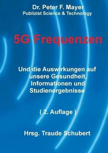 5G Freqenzen: Und die Auswirkungen auf unsere Gesundheit Informationen und Studienergebnisse 2. Auflage