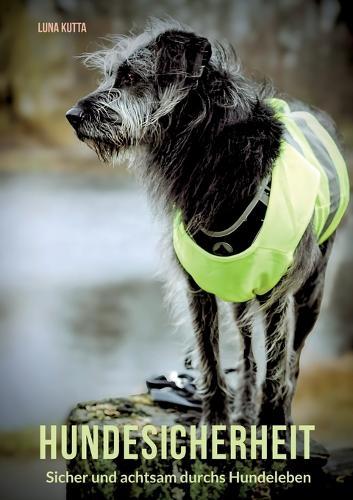 Hundesicherheit: Sicher und achtsam durchs Hundeleben