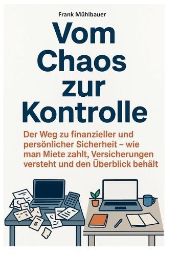 Vom Chaos zur Kontrolle: Der Weg zu finanzieller und persönlicher Sicherheit. Wie man Miete zahlt, Versicherungen