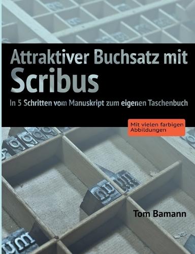 Attraktiver Buchsatz mit Scribus: In 5 Schritten vom Manuskript zum eigenen Taschenbuch