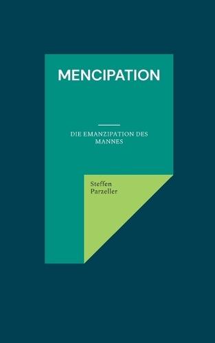 mencipation: Die Emanzipation des Mannes