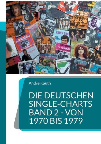Die deutschen Single-Charts Band 2 - 1970 bis 1979: 1970 bis 1979