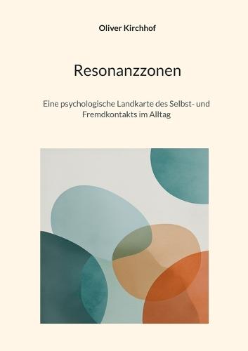 Resonanzzonen: Eine psychologische Landkarte des Selbst- und Fremdkontakts im Alltag