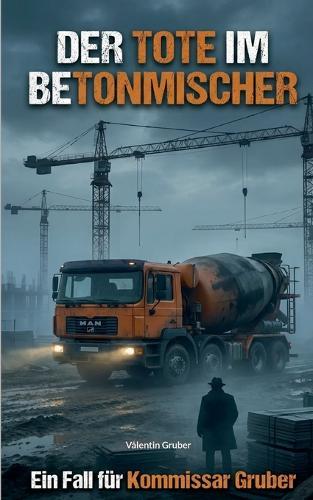 Der Tote im Betonmischer: Ein Baustellenkrimi