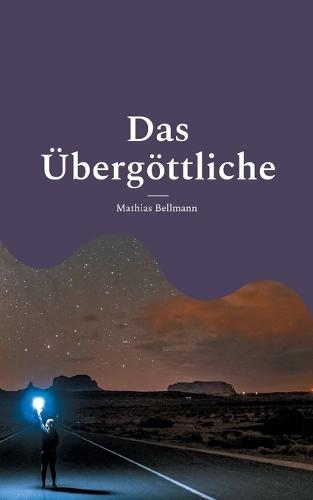 Das Übergöttliche: Supratheismus in Theorie und Praxis
