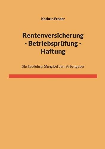 Rentenversicherung - Betriebsprüfung - Haftung: Die Betriebsprüfung bei dem Arbeitgeber