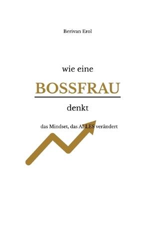 wie eine Bossfrau denkt: das Mindset, das ALLES verändert
