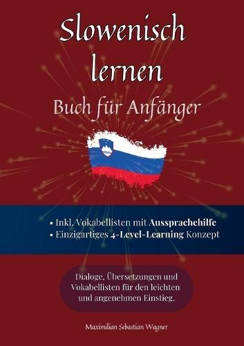 Slowenisch lernen - Buch für Anfänger: Dialoge, Übersetzungen und Vokabellisten für den leichten und angenehmen Einstieg.