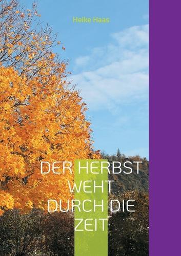 Der Herbst weht durch die Zeit: Gedichte und Fotografien