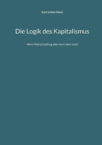Die Logik des Kapitalismus: Wenn Wertschöpfung über dem Leben steht