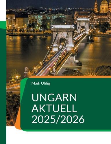 Ungarn aktuell 2025/2026: Der große Ratgeber für alle, die nach Ungarn auswandern oder schon dort leben.
