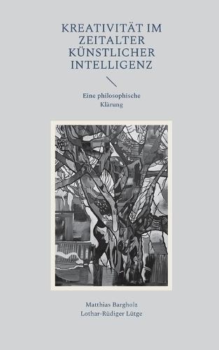 Kreativität im Zeitalter Künstlicher Intelligenz: Eine philosophische Klärung