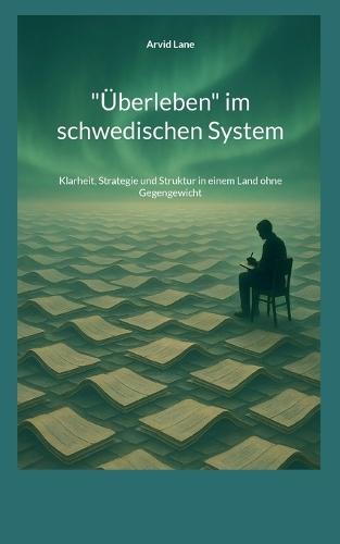 ""Überleben"" im schwedischen System: Klarheit, Strategie und Struktur in einem Land ohne Gegengewicht