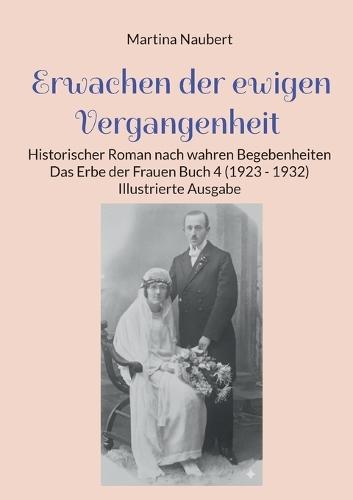 Erwachen der ewigen Vergangenheit: Historischer Roman nach wahren Begebenheiten - Das Erbe der Frauen Buch 4 (1923 - 1932) Illustrierte Ausgabe
