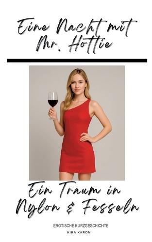 Eine Nacht mit Mr. Hottie: Ein Traum in Nylon & Fesseln
