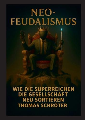Neo-Feudalismus: Wie die Superreichen die Gesellschaft neu sortieren