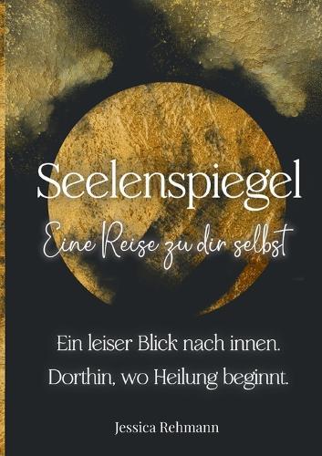 Seelenspiegel: Eine Reise zu dir selbst: Ausfüllbares Reflexionsbuch für Achtsamkeit, Selbstwert und innere Heilung. Mit Fragen, Affirmationen und Impulsen zum inneren Kind