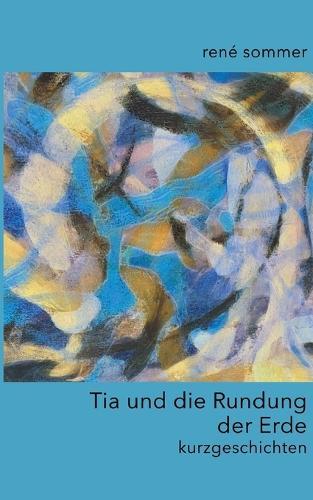 Tia und die Rundung der Erde: kurzgeschichten
