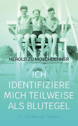 Ich identifiziere mich teilweise als Blutegel: Ein Manifest des Teilseins