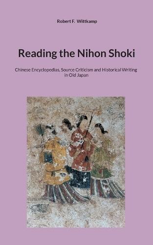 Reading the Nihon Shoki: Chinese Encyclopedias, Source Criticism and Historical Writing in Old Japan