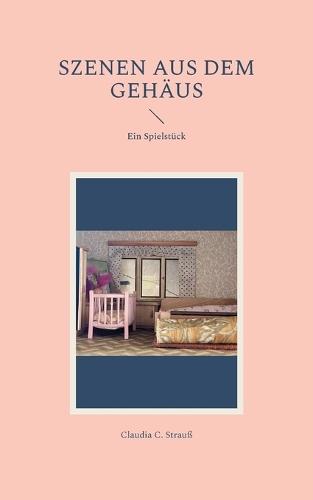 Szenen aus dem Gehäus: Ein Spielstück