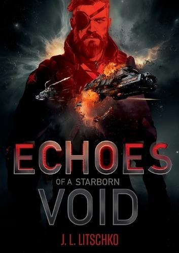 Echoes of a Starborn Void: Packender Auftakt der epischen Space Opera-Reihe über Krieg, Verrat und Hoffnung