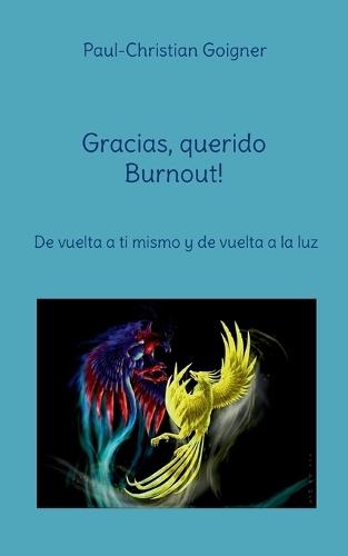 Gracias, querido Burnout!: De vuelta a ti mismo y de vuelta a la luz